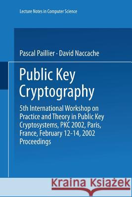 Public Key Cryptography: 5th International Workshop on Practice and Theory in Public Key Cryptosystems, Pkc 2002, Paris, France, February 12-14 Paillier, Pascal 9783540431688 Springer