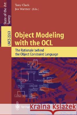 Object Modeling with the OCL: The Rationale behind the Object Constraint Language Tony Clark, Jos Warmer 9783540431695 Springer-Verlag Berlin and Heidelberg GmbH & 