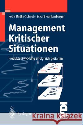 Management Kritischer Situationen: Produktentwicklung Erfolgreich Gestalten Badke-Schaub, Petra 9783540431756 Springer