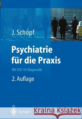 Psychiatrie Für Die Praxis: Mit ICD-10-Diagnostik Schöpf, Josef 9783540431770 Springer, Berlin