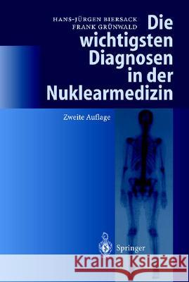 Die Wichtigsten Diagnosen in Der Nuklearmedizin H. -J Biersack F. Gr]nwald F. Grunwald 9783540431916 Springer