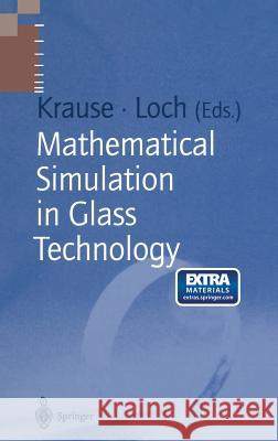 Mathematical Simulation in Glass Technology D. Krause H. Loch Dieter Krause 9783540432043