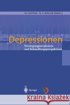 Depressionen: Versorgungsstrukturen Und Behandlungsperspektiven Gastpar, Markus 9783540432098 Springer