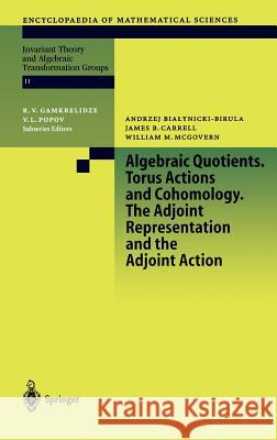 Algebraic Quotients. Torus Actions and Cohomology. the Adjoint Representation and the Adjoint Action Bialynicki-Birula, A. 9783540432111 Springer