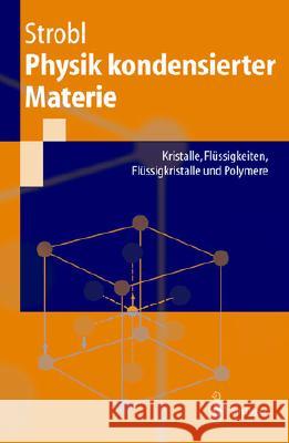 Physik Kondensierter Materie: Kristalle, Flüssigkeiten, Flüssigkristalle Und Polymere Strobl, Gert 9783540432173 Springer