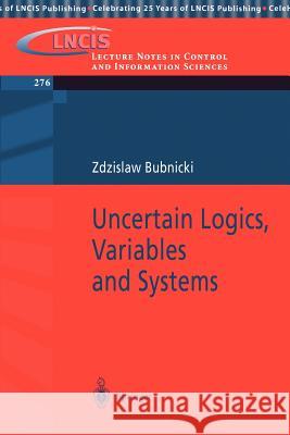 Uncertain Logics, Variables and Systems Zdzisaw Bubnicki 9783540432357 Springer