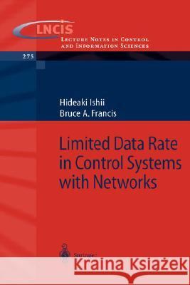 Limited Data Rate in Control Systems with Networks Igor R. Chueshov Hideaki Ishii Bruce A. Francis 9783540432371