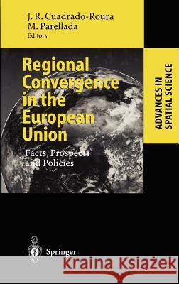 Regional Convergence in the European Union: Facts, Prospects and Policies Cuadrado-Roura, Juan R. 9783540432425 Springer