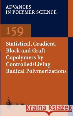 Statistical, Gradient, Block and Graft Copolymers by Controlled/Living Radical Polymerizations Kelly A. Davis K. a. Davis K. Matyjaszewski 9783540432449 Springer