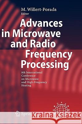 Advances in Microwave and Radio Frequency Processing: Report from the 8th International Conference on Microwave and High-Frequency Heating Held in Bay Willert-Porada, M. 9783540432524 Springer
