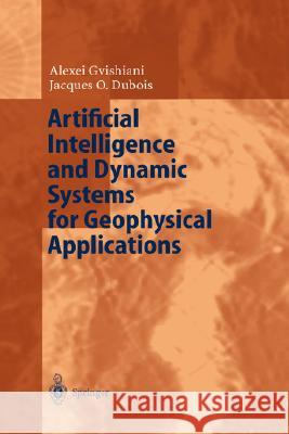 Artificial Intelligence and Dynamic Systems for Geophysical Applications A. D. Gvishiani Alexei Gvishiani Jacques O. DuBois 9783540432586 Springer
