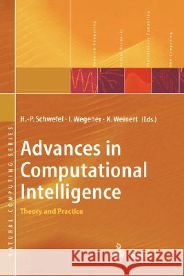 Advances in Computational Intelligence : Theory and Practice Hans-Paul Schwefel H. P. Schwefel I. Wegener 9783540432692 
