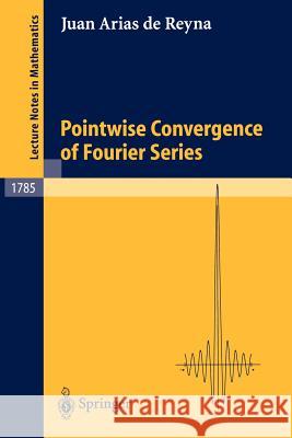 Pointwise Convergence of Fourier Series Juan Aria J. Arias d 9783540432708