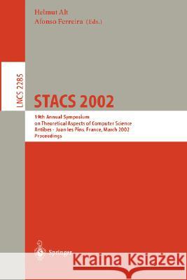 Stacs 2002: 19th Annual Symposium on Theoretical Aspects of Computer Science, Antibes - Juan Les Pins, France, March 14-16, 2002, Alt, Helmut 9783540432838 Springer