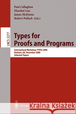 Types for Proofs and Programs: International Workshop, Types 2000, Durham, Uk, December 8-12, 2000. Selected Papers Callaghan, Paul 9783540432876 Springer