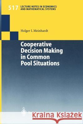 Cooperative Decision Making in Common Pool Situations Holger Ingmar Meinhardt H. Meinhardt 9783540432951 Springer