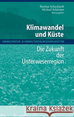 Klimawandel Und Küste: Die Zukunft Der Unterweserregion Schuchardt, Bastian 9783540433101 Springer, Berlin