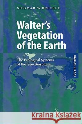 Walter's Vegetation of the Earth: The Ecological Systems of the Geo-Biosphere Breckle, Siegmar-Walter 9783540433156