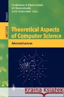 Theoretical Aspects of Computer Science: Advanced Lectures Gholamreza B. Khosrovshahi, Ali Shokoufandeh, Amin Shokrollahi 9783540433286