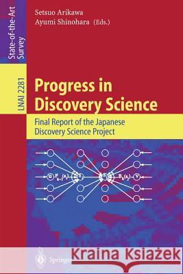 Progress in Discovery Science: Final Report of the Japanese Discovery Science Project Setsuo Arikawa, Ayumi Shinohara 9783540433385 Springer-Verlag Berlin and Heidelberg GmbH & 