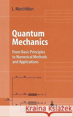 Quantum Mechanics: From Basic Principles to Numerical Methods and Applications Marchildon, Louis 9783540433422 Springer