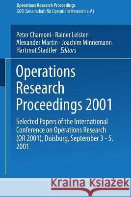 Operations Research Proceedings 2001: Selected Papers of the International Conference on Operations Research (or 2001), Duisburg, September 3-5, 2001 Chamoni, Peter 9783540433446 Springer