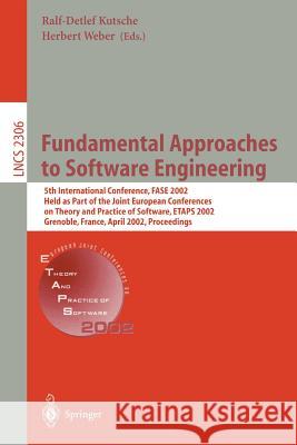 Fundamental Approaches to Software Engineering: 5th International Conference, Fase 2002, Held as Part of the Joint European Conferences on Theory and Kutsche, Ralf-Detlef 9783540433538 Springer
