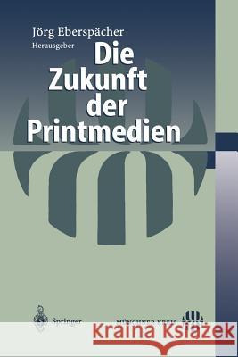 Die Zukunft Der Printmedien Eberspächer, Jörg 9783540433569 Springer