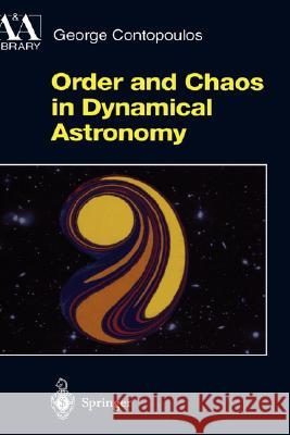 Order and Chaos in Dynamical Astronomy Georgios Ioannou Kontopoulos George Contopoulos 9783540433606 Springer