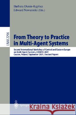 From Theory to Practice in Multi-Agent Systems: Second International Workshop of Central and Eastern Europe on Multi-Agent Systems, CEEMAS 2001 Cracow, Poland, September 26-29, 2001, Revised Papers Barbara Dunin-Keplicz, Edward Nawarecki 9783540433705 Springer-Verlag Berlin and Heidelberg GmbH & 