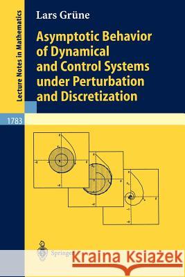 Asymptotic Behavior of Dynamical and Control Systems Under Pertubation and Discretization Grüne, Lars 9783540433910 Springer