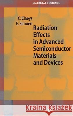 Radiation Effects in Advanced Semiconductor Materials and Devices Cor L. Claeys Eeddy Simoen C. Claeys 9783540433934 Springer