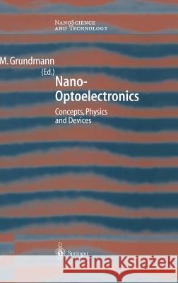 Nano-Optoelectronics: Concepts, Physics and Devices Marius Grundmann 9783540433941