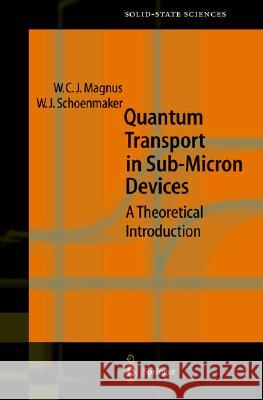 Quantum Transport in Submicron Devices: A Theoretical Introduction Wim Magnus, Wim Schoenmaker 9783540433965 Springer-Verlag Berlin and Heidelberg GmbH & 