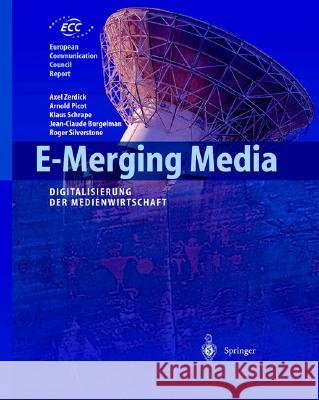 E-Merging Media: Kommunikation und Medienwirtschaft der Zukunft Zerdick, Axel 9783540433972 Springer