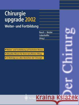 Chirurgie Upgrade 2002: Weiter- Und Fortbildung J. Bauch M. Betzler P. Lobenhoffer 9783540434023