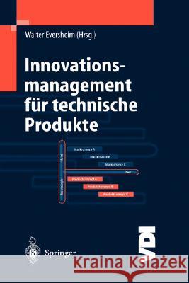 Innovationsmanagement Für Technische Produkte: Systematische Und Integrierte Produktentwicklung Und Produktionsplanung Eversheim, Walter 9783540434252 Springer
