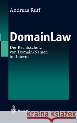 Domainlaw: Der Rechtsschutz Von Domain-Namen Im Internet Ruff, Andreas 9783540434429 Springer
