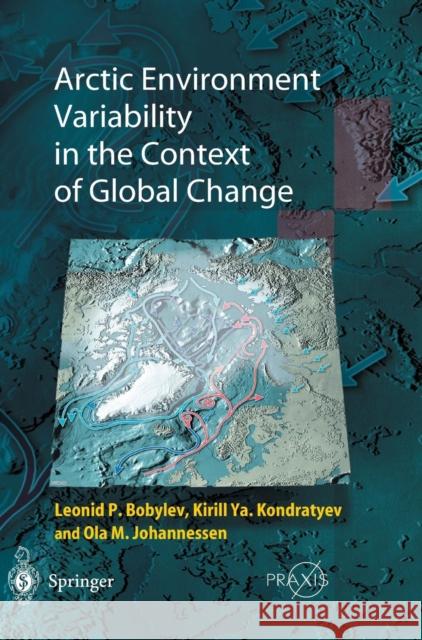 Arctic Environment Variability in the Context of Global Change Leonid P. Bobylev Kirill YA Kondratyev Ola M. Johannessen 9783540434580