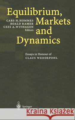 Equilibrium, Markets and Dynamics: Essays in Honour of Claus Weddepohl Hommes, Cars H. 9783540434702