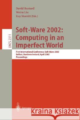 Soft-Ware 2002: Computing in an Imperfect World: First International Conference, Soft-Ware 2002 Belfast, Northern Ireland, April 8-10, 2002 Proceeding Bustard, David 9783540434818