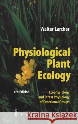 Physiological Plant Ecology: Ecophysiology and Stress Physiology of Functional Groups Larcher, Walter 9783540435167