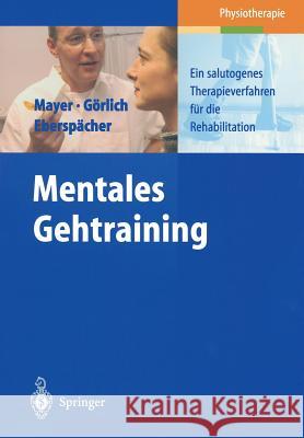 Mentales Gehtraining: Ein Salutogenes Therapieverfahren Für Die Rehabilitation Mayer, J. 9783540435235 Springer