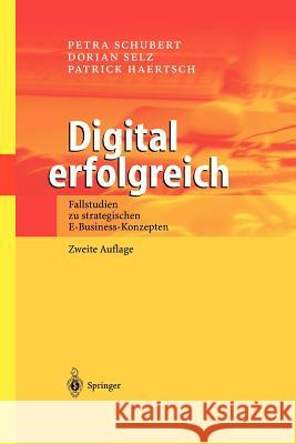 Digital Erfolgreich: Fallstudien Zu Strategischen E-Business-Konzepten Schubert, Petra 9783540435327 Springer