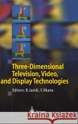 Three-Dimensional Television, Video, and Display Technologies Bahram Javidi Bahram Javidi Fumio Okano 9783540435495