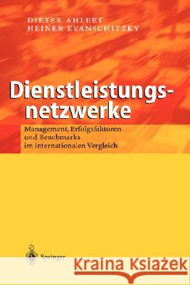 Dienstleistungsnetzwerke: Management, Erfolgsfaktoren Und Benchmarks Im Internationalen Vergleich Ahlert, M. 9783540435723 Springer
