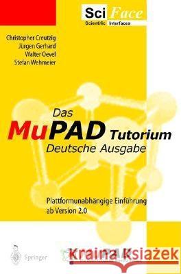 Das MuPAD Tutorium: Deutsche Ausgabe Christopher Creutzig, J. Gerhard, Walter Oevel 9783540435730 Springer-Verlag Berlin and Heidelberg GmbH & 
