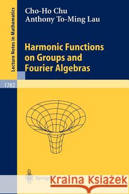 Harmonic Functions on Groups and Fourier Algebras Jaap A. Kaandorp Cho-Ho Chu C. H. Chu 9783540435952 Springer
