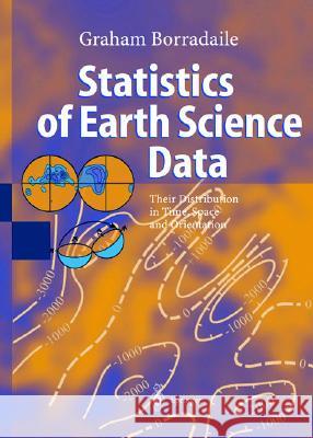 Statistics of Earth Science Data: Their Distribution in Time, Space and Orientation Borradaile, Graham J. 9783540436034 Springer