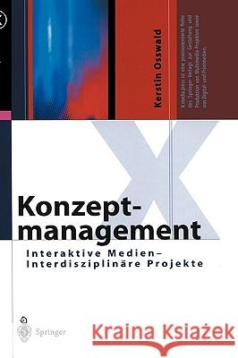 Konzeptmanagement: Interaktive Medien -- Interdisziplinäre Projekte Osswald, Kerstin 9783540436072 Springer